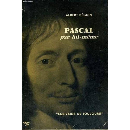 Pascal Par Lui-Mme - Collection Ecrivains De Toujours N6   de Beguin Albert  Format Broch 