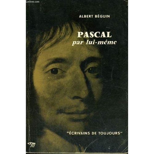 Pascal Par Lui-Mme - Collection Ecrivains De Toujours N6   de Beguin Albert  Format Broch 