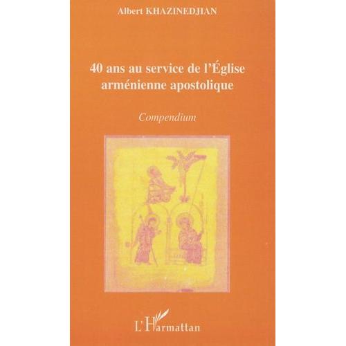 40 Ans Au Service De L'eglise Armnienne Apostolique - Compendium   de albert khazinedjian  Format Broch 