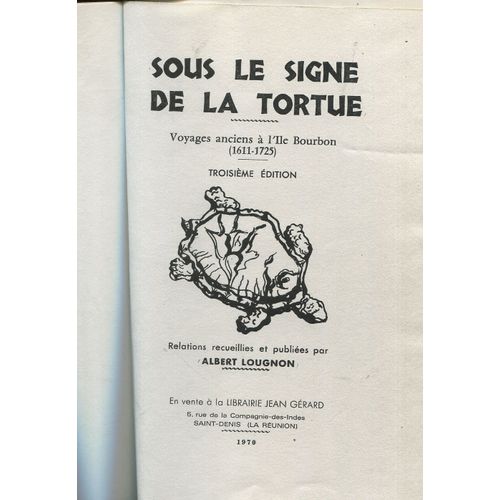 Albert Lougnon - Sous Le Signe De La Tortue - Voyages Anciens  L'ile Bourbon (1611-1725)   