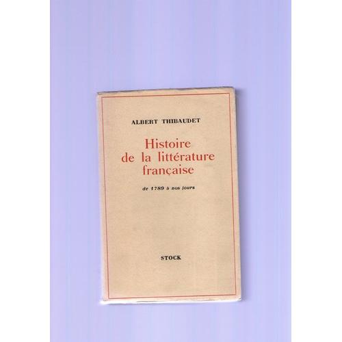 Histoire De La Littrature Franaise De 1789  Nos Jours de A Thibaudet