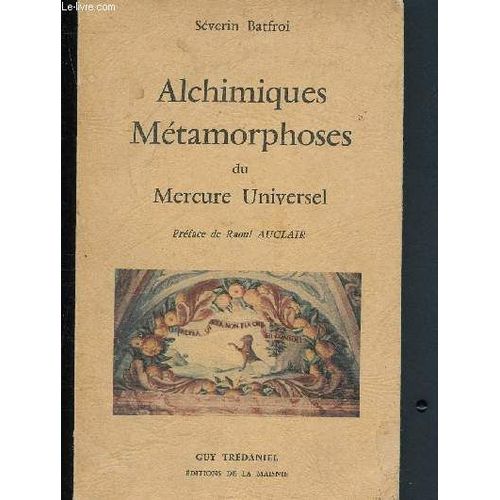 Alchimiques Mtamorphoses Du Mercure Universel   de Batfroi Sverin 