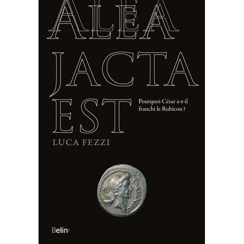 Alea Jacta Est - Pourquoi Csar A-T-Il Franchi Le Rubicon ?    Format Grand Format 