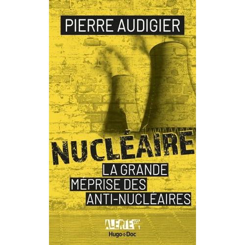 Alerte - Nuclaire, La Grande Mprise Des Antinuclaires   de Pierre Audigier