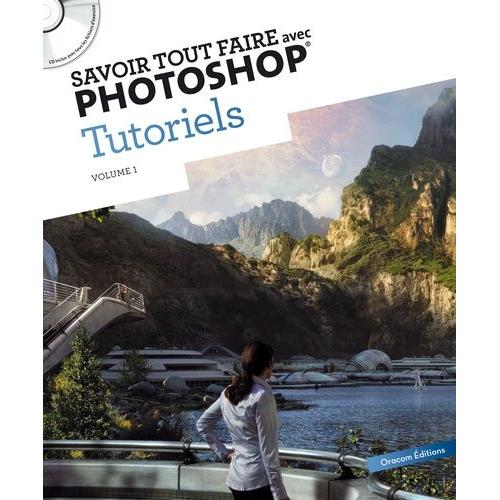 Savoir Tout Faire Avec Photoshop Tutoriels - Volume 1 (1 Cd-Rom)   de Bourlet Alexandre  Format Broch 