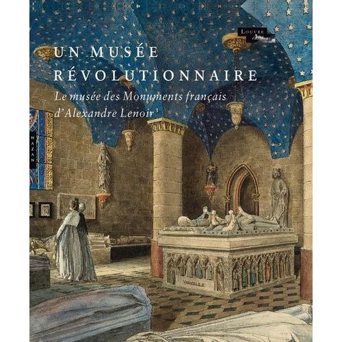 Le Muse Rvolutionnaire - Le Muse Des Monuments Franais D'alexandre Lenoir   de Collectif  Format Reli 