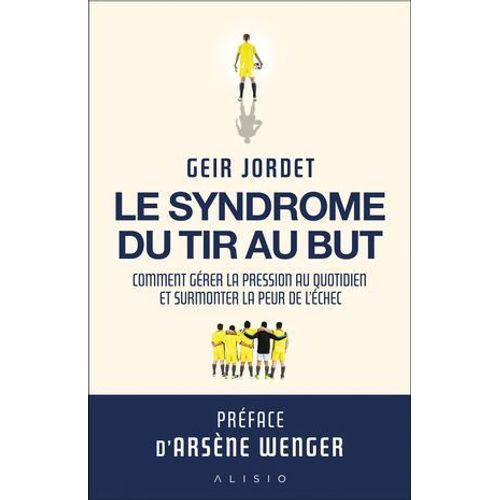 Le Syndrome Du Tir Au But : Comment Grer La Pression Au Quotidien Et Surmonter La Peur De L'chec  