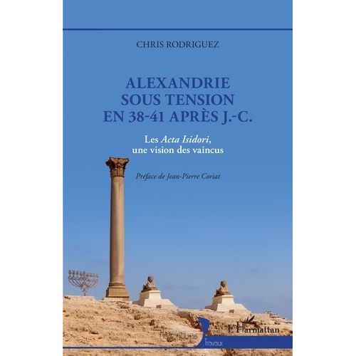 Alexandrie Sous Tension En 38-41 Aprs J.-C - Les Acta Isidori, Une Vision Des Vaincus   de Rodriguez Chris  Format Beau livre 