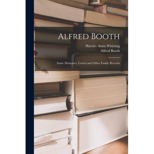 Alfred Booth: Some Memories, Letters And Other Family Records    Format Broch 