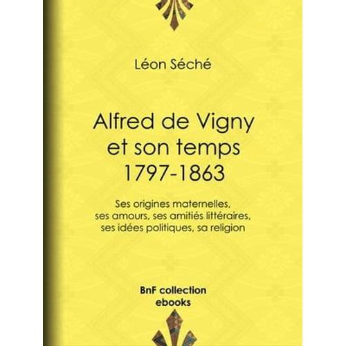 Alfred De Vigny Et Son Temps : 1797-1863   de Lon Sch