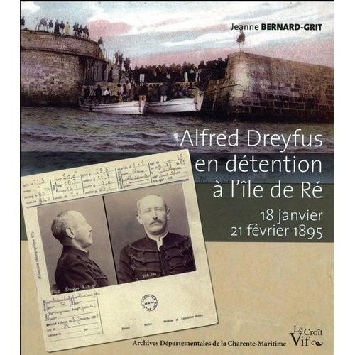 Alfred Dreyfus En Dtention  L'le De R - 18 Janvier - 21 Fvrier 1895   de Bernard-Grit Jeanne  Format Beau livre 