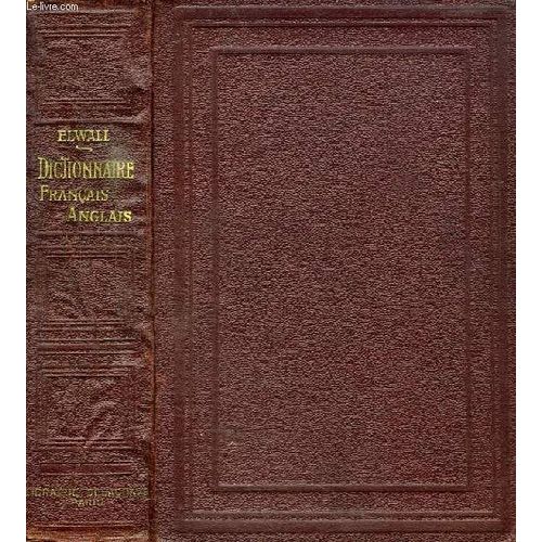 Dictionnaire Francais-Anglais, A L'usage Des Etablissements D'instruction Publique Et Des Gens Du Monde   de alfred elwall