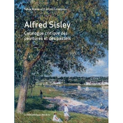 Alfred Sisley - Catalogue Raisonn Des Peintures Et Des Pastels   de Brame Sylvie  Format Beau livre 
