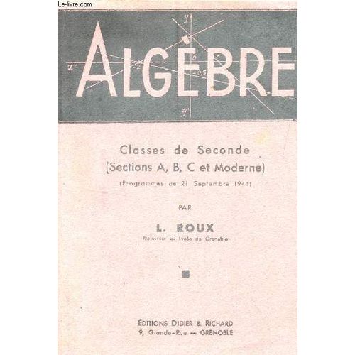 Algebre - Classes De Secondes (Sections A, B, C Et Moderne) - Programmes Du 1 Septembre 1944.   de l. roux  Format Broch 