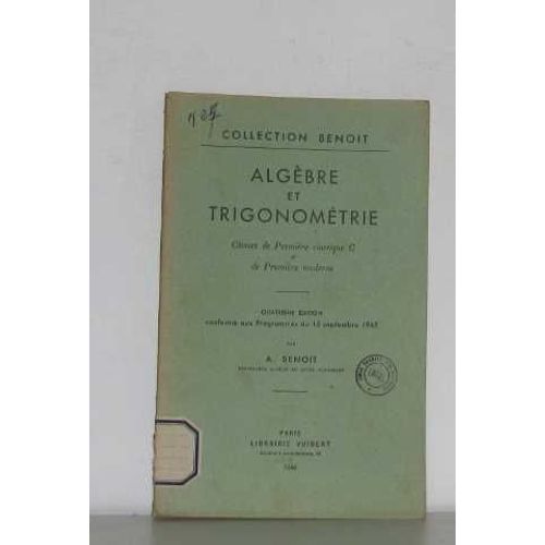 Algbre Et Trigonomtrie Classes De Premire Classique C Et De Premire Moderne   de a. benoit