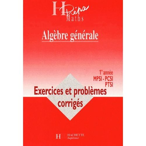 Algbre Gnrale 1re Anne Mpsi-Pcsi Ptsi - Exercices Et Problmes Corrigs   de Allano-Chevalier Marie  Format Broch 