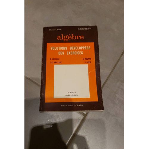 Algbre- Solutions Dveloppes Des Exercices- Tome 2- S. Mac Lane & G. Birkhoff - Allouch - Mzaro - Vaillant - Williams - dition Gauthier-Villars-1973   