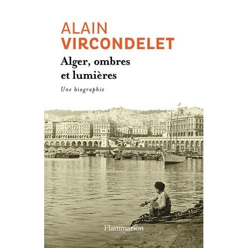 Alger, Ombres Et Lumires - Une Biographie   de alain vircondelet  Format Beau livre 