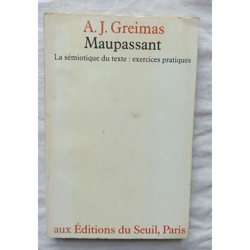 Algirdas Julien Greimas, Maupassant, La Smiotique Du Texte : Exercices Pratiques, Editions Du Seuil - Paris, 1976   
