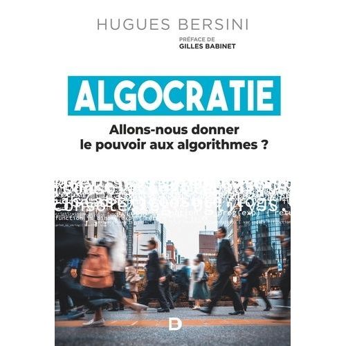 Algocratie - Allons-Nous Donner Le Pouvoir Aux Algorithmes ?    Format Grand Format 