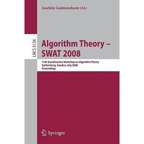 Algorithm Theory - Swat 2008 : 11th Scandinavian Workshop On Algorithm Theory, Gothenburg, Sweden, July 2-4, 2008, Proceedings   