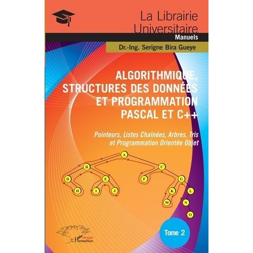 Algorithmique, Structures Des Donnes Et Programmation Pascal Et C++ - Tome 2, Pointeurs, Listes Chanes, Arbres, Tris Et Programmation Oriente Objet    Format Grand Format 