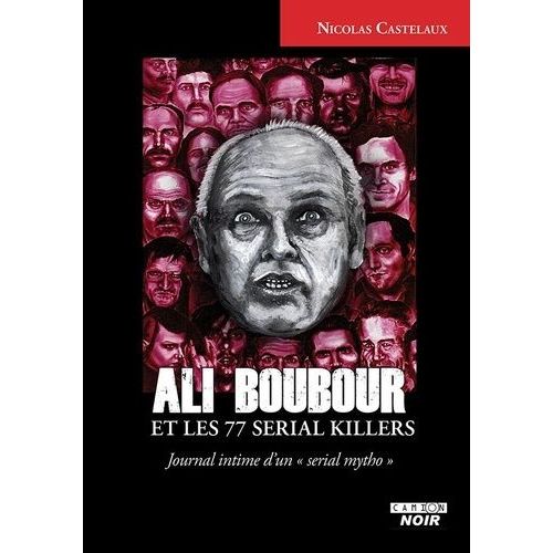 Ali Boubour Et Les 77 Serial Killers - Journal Intime D'un 