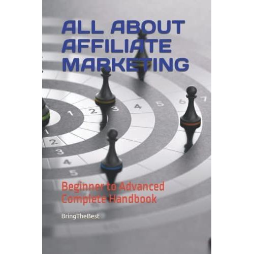 All About Affiliate Marketing: Beginner To Advanced Complete Handbook   de BringTheBest  Format Broch 