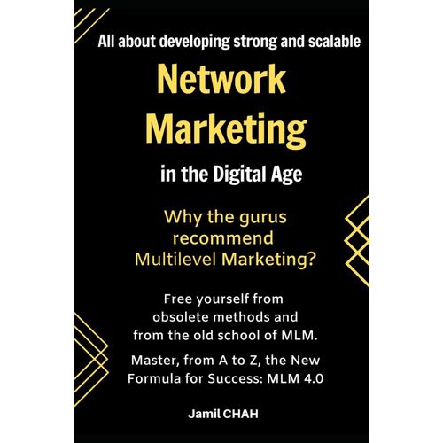All About Developing Strong And Scalable Network Marketing In The Digital Age: Free Yourself From Obsolete Methods And From The Old School Of Mlm. Master, From A To Z, The New Formula For Success   de CHAH, Jamil  Format Broch 