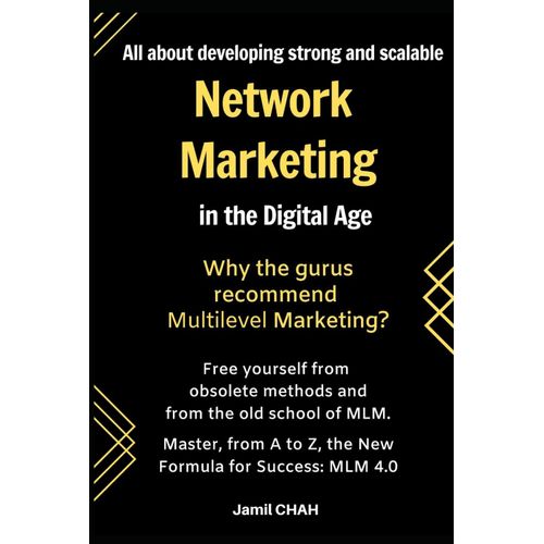 All About Developing Strong And Scalable Network Marketing In The Digital Age: Free Yourself From Obsolete Methods And From The Old School Of Mlm. Master, From A To Z, The New Formula For Success   de CHAH, Jamil  Format Broch 
