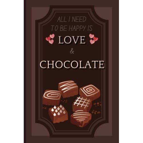 All I Need To Be Happy Is Love & Chocolate: Funny Lined Notebook / Journal For Women / Men / Teens Who Like Chocolate!   de Productions, Aesthetic  Format Broch 