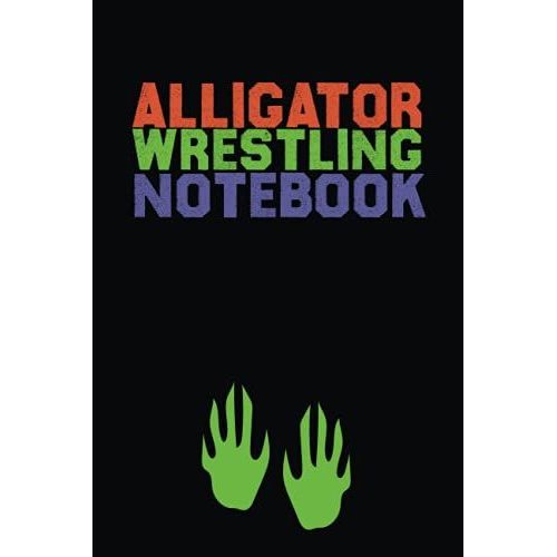 Alligator Wrestling Notebook: A Notebook For You To Celebrate Your Interests And Put Your Thoughts To Paper,Journal 6 X 9, 110 Page Blank Lined Paperback Journal   de Sport, Carla  Format Broch 