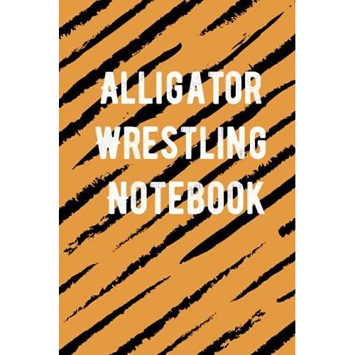 Alligator Wrestling Notebook: A Notebook For You To Celebrate Your Interests And Put Your Thoughts To Paper,Journal 6 X 9, 110 Page Blank Lined Paperback Journal   de Sport, Carla  Format Broch 