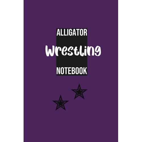 Alligator Wrestling Notebook: A Notebook For You To Celebrate Your Interests And Put Your Thoughts To Paper,Journal 6 X 9, 110 Page Blank Lined Paperback Journal   de Sport, Carla  Format Broch 