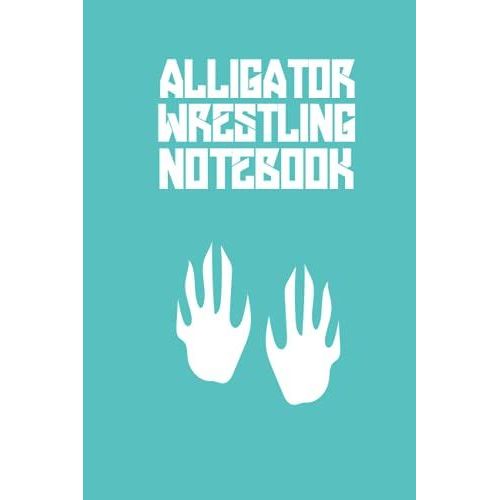 Alligator Wrestling Notebook: A Notebook For You To Celebrate Your Interests And Put Your Thoughts To Paper,Journal 6 X 9, 110 Page Blank Lined Paperback Journal   de Sport, Carla  Format Broch 