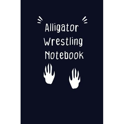 Alligator Wrestling Notebook: A Notebook For You To Celebrate Your Interests And Put Your Thoughts To Paper,Journal 6 X 9, 110 Page Blank Lined Paperback Journal   de Sport, Carla  Format Broch 