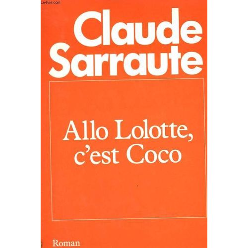 Allo Lolotte, C'est Coco. de Sarraute Claude