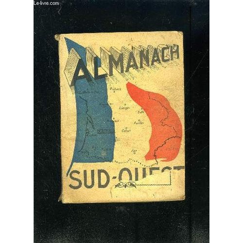 Almanach De Sud Ouest- Pleines Mers Devant Bordeaux Pour 1947- Calendrier Astrologique- Calendrier Agricole- Les Merveilles De La Science- Le Feu Dans La Fort Landaise- Pour Enlever Les ...   de COLLECTIF