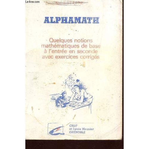 Alphamath / Quelques Notions Mathematiques De Base A L'entree En Seconde Avec Exercices Corriges.   de COLLECTIF  Format Broch 
