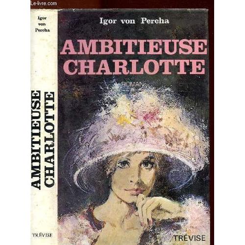 Ambitieuse Charlotte   de VON PERCHA IGOR 