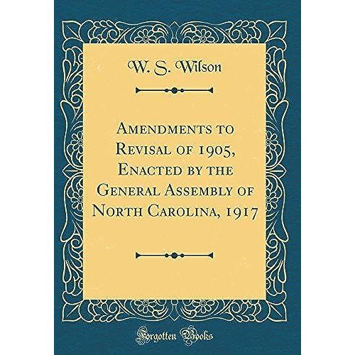 Amendments To Revisal Of 1905, Enacted By The General Assembly Of North Carolina, 1917 (Classic Reprint)   de unknown  Format Broch 