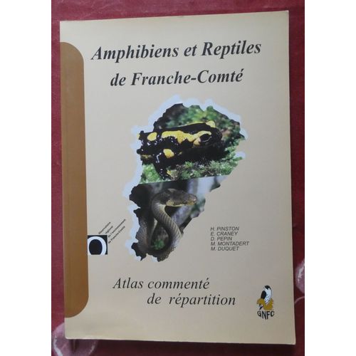 Amphibiens Et Reptiles De Franche-Comt, Atlas Comment De Rpartition De H. Pinston, E. Craney, D. Ppin, M. Montadert Et M. Duquet Gnfc 2000