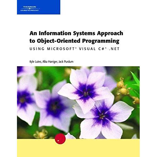 An Information Systems Approach To Object-Oriented Programming Using Microsoft Visual C#.Net   de Jack Purdum  Format Broch 