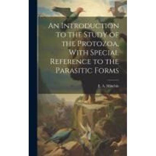 An Introduction To The Study Of The Protozoa, With Special Reference To The Parasitic Forms    Format Reli 