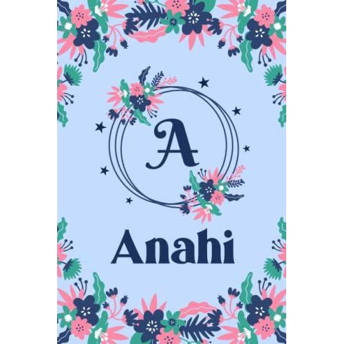 Anahi Name Journal: Pretty Floral Anahi Journal For Girls, 6 X 9 120 Pages, Blue, Pink And Teal Cute A Monogram Flower Lover Pattern, Beautiful ... Anahi Lined Journal, Diary Or Notebook   de Planet Press, Floral  Format Broch 