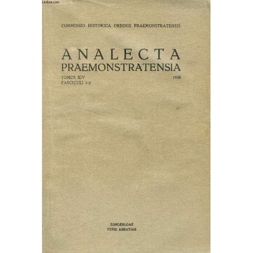 Analecta Praemonstratensia, Tomus Xiv, Fasc. 1-2, 1938 (Summarium: M. Van Lee, O. Praem., Les Ides D'anselme De Havelberg Sur Le Dveloppement Des Dogmes G. P. Sijen, O. Praem., Philippe De ...   de COLLECTIF