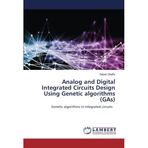 Analog And Digital Integrated Circuits Design Using Genetic Algorithms (Gas): Genetic Algorithms In Integrated Circuits   de Gitaffa, Sabah  Format Broch 