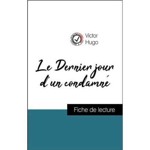 Analyse De L'oeuvre : Le Dernier Jour D'un Condamn (Rsum Et Fiche De Lecture Plbiscits Par Les Enseignants Sur Fichedelecture.Fr)  