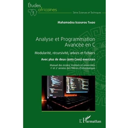 Analyse Et Programmation Avance En C - Modularit, Rcursivit, Arbres Et Fichiers - Avec Plus De Deux Cents Exercices   de Issoufou Tiado Mahamadou  Format Beau livre 