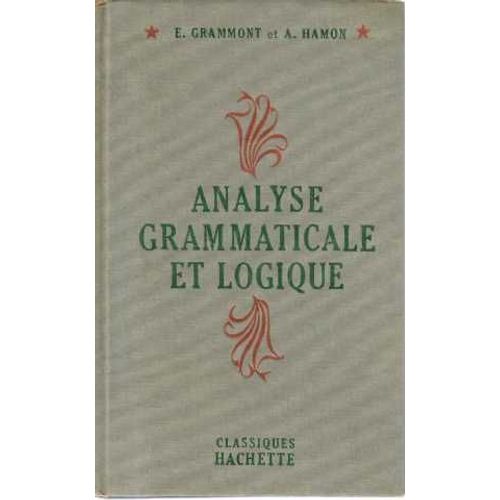 Analyse Grammaticale Et Logique   de Grammont E. Et Hamon A.